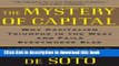 Read Books The Mystery of Capital: Why Capitalism Triumphs in the West and Fails Everywhere Else