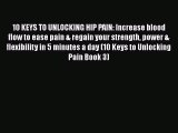 Read 10 KEYS TO UNLOCKING HIP PAIN: Increase blood flow to ease pain & regain your strength