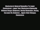 Read Cholesterol: Natural Remedies To Lower Cholesterol - Lower Your Cholesterol Naturally