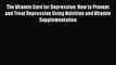 Download The Vitamin Cure for Depression: How to Prevent and Treat Depression Using Nutrition