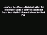 Read Lower Your Blood Sugar & Diabetes Diet Box Set: The Complete Guide To Controlling Your