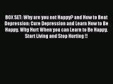 Read BOX SET: Why are you not Happy? and How to Beat Depression: Cure Depression and Learn