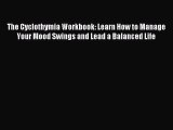 Read The Cyclothymia Workbook: Learn How to Manage Your Mood Swings and Lead a Balanced Life