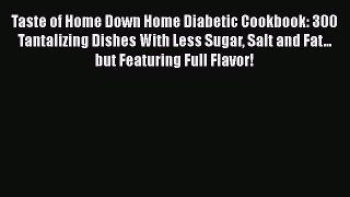 Download Taste of Home Down Home Diabetic Cookbook: 300 Tantalizing Dishes With Less Sugar