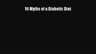 Read 16 Myths of a Diabetic Diet PDF Free