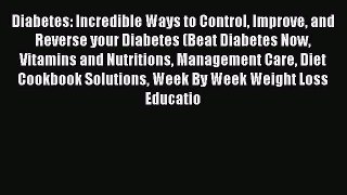 Read Diabetes: Incredible Ways to Control Improve and Reverse your Diabetes (Beat Diabetes