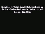 Read Smoothies for Weight Loss. 80 Delicious Smoothie Recipes.: The Best Fruit Veggies Weight