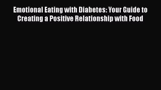 Read Emotional Eating with Diabetes: Your Guide to Creating a Positive Relationship with Food