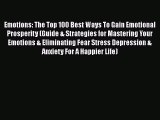 Read Emotions: The Top 100 Best Ways To Gain Emotional Prosperity (Guide & Strategies for Mastering