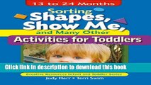 PDF Sorting Shapes, Show Me,   Many Other Activities for Toddlers: 13 to 24 Months Free Books