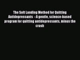 Read The Soft Landing Method for Quitting Antidepressants  - A gentle science-based program