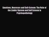 Read Emotions Neuroses and Self-Esteem: The Role of the Limbic System and Self Esteem in Psychopathology