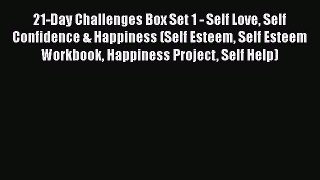 Read 21-Day Challenges Box Set 1 - Self Love Self Confidence & Happiness (Self Esteem Self
