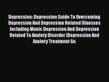 Read Depression: Depression Guide To Overcoming Depression And Depression Related Illnesses