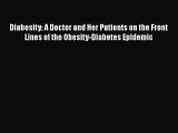 Read Diabesity: A Doctor and Her Patients on the Front Lines of the Obesity-Diabetes Epidemic