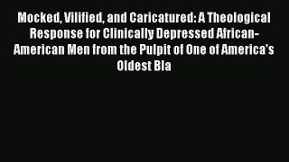 Read Mocked Vilified and Caricatured: A Theological Response for Clinically Depressed African-American