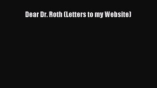 Read Dear Dr. Roth (Letters to my Website) Ebook Free