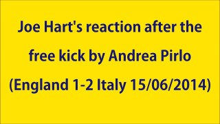 The REACTION of Joe Hart after Andrea Pirlo's free kick England 1 2 Italy 15%2F06%2F2014
