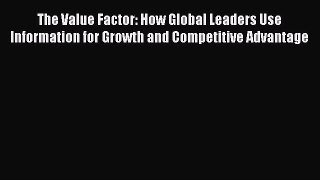 READ book  The Value Factor: How Global Leaders Use Information for Growth and Competitive