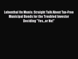 READ book  Lebenthal On Munis: Straight Talk About Tax-Free Municipal Bonds for the Troubled