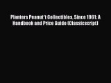 READ book  Planters Peanut*t Collectibles Since 1961: A Handbook and Price Guide (Classicscript)