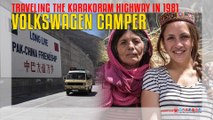 Traveling The Karakoram Highway in 1981 Volkswagen Camper