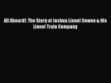 DOWNLOAD FREE E-books  All Aboard!: The Story of Joshua Lionel Cowen & His Lionel Train Company