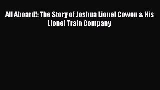 DOWNLOAD FREE E-books  All Aboard!: The Story of Joshua Lionel Cowen & His Lionel Train Company