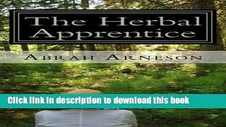 Read The Herbal Apprentice: Plant Medicine and The Human Body (Volume 1)  Ebook Free