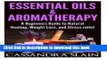 Read Essential Oils   Aromatherapy: Beginners Guide to Natural Healing, Weight Loss, and Stress