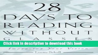 Read 28 Days to Reading Without Glasses: A Natural Method for Improving Your Vision  PDF Free