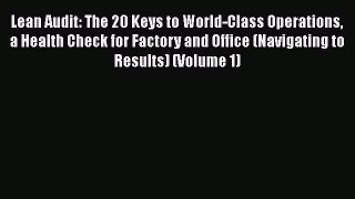 READ book  Lean Audit: The 20 Keys to World-Class Operations a Health Check for Factory and