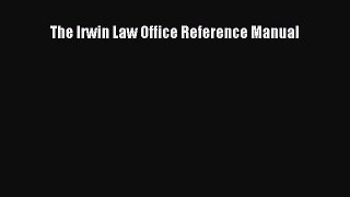 DOWNLOAD FREE E-books  The Irwin Law Office Reference Manual  Full Free