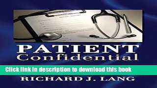 Read Books Patient Confidential: Tips and Advice to Keep You Safe  As You Navigate the Healthcare