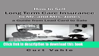 Read Books How to Sell Long Term Care Insurance to Mr. and Mrs. Jones; a Guide from Lead Card to