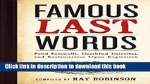 Download Famous Last Words, Fond Farewells, Deathbed Diatribes, and Exclamations Upon Expiration