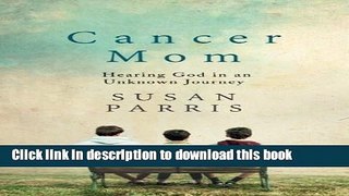 Read Cancer Mom: Hearing God in an Unknown Journey Ebook Free