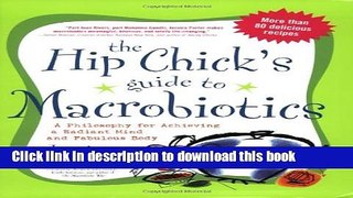 Read The Hip Chick s Guide to Macrobiotics: A Philosophy for achieving a Radiant Mind and a