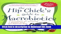 Read The Hip Chick s Guide to Macrobiotics: A Philosophy for achieving a Radiant Mind and a