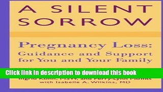 Download A Silent Sorrow: Pregnancy Loss - Guidance and Support for You and Your Family (Revised