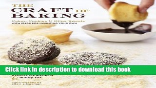 Read The Craft of Baking: Cakes, Cookies, and Other Sweets with Ideas for Inventing Your Own  PDF