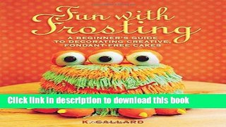 Download Fun with Frosting: A Beginner s Guide to Decorating Creative, Fondant-Free Cakes  Ebook