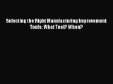 DOWNLOAD FREE E-books  Selecting the Right Manufacturing Improvement Tools: What Tool? When?