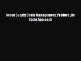 Free Full [PDF] Downlaod  Green Supply Chain Management: Product Life Cycle Approach  Full