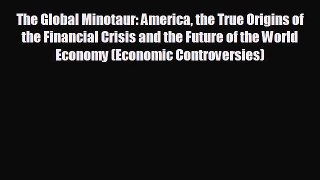 For you The Global Minotaur: America the True Origins of the Financial Crisis and the Future