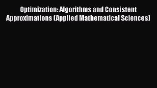 Free Full [PDF] Downlaod  Optimization: Algorithms and Consistent Approximations (Applied