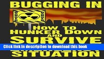 Read Bugging In: How to Hunker Down and Survive in an Emergency Situation (Stay Alive) (Volume 3)