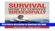 Read Survival: How to Survive Successfully: Bushcraft skills, Disaster Prepping, Foraging,   Urban