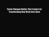 READ FREE FULL EBOOK DOWNLOAD  Faster Cheaper Better: The 9 Levers for Transforming How Work