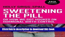 Read Sweetening the Pill: or How We Got Hooked on Hormonal Birth Control Ebook Free